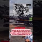 MORRE EM OUTRO ACIDENTE O CAMINHONEIRO ENVOLVIDO EM TRAGÊDIA, QUE MATOU 3 PESSOAS DA MESMA FAMÍLIA.