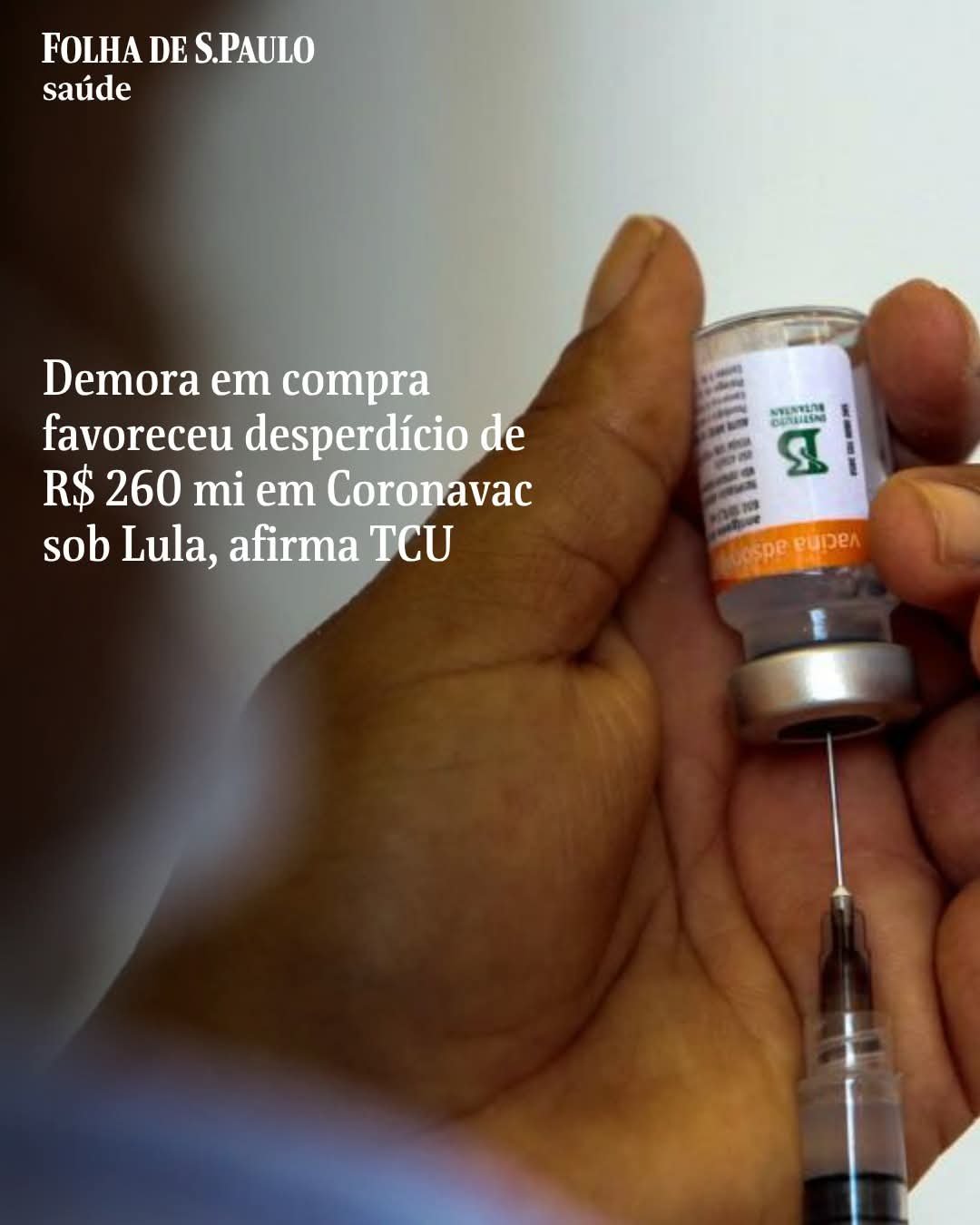 Demora em compra favoreceu desperdício de R$ 260 mi em Coronavac sob Lula, afirma TCU
