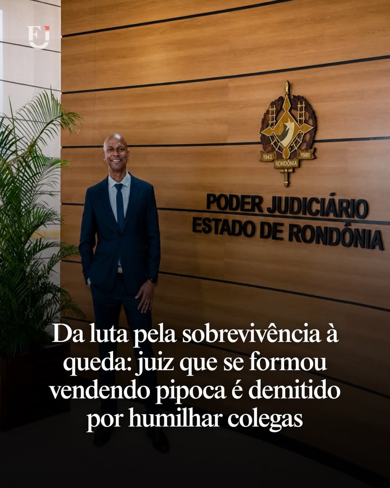 Da luta pela sobrevivência à queda: juiz que se formou vendendo pipoca é demitido por humilhar colegas