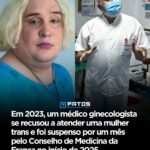 Em 2023, um médico ginecologista se recusou a atender uma mulher trans e foi suspenso por um mês pelo Conselho de Medicina da Franca no início de 2025