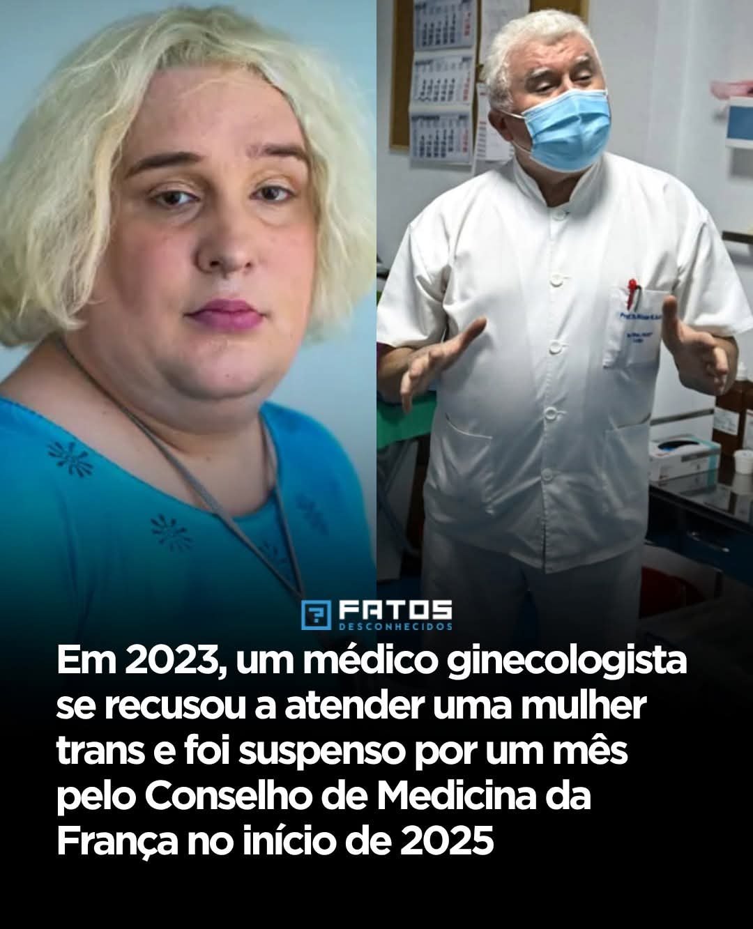 Em 2023, um médico ginecologista se recusou a atender uma mulher trans e foi suspenso por um mês pelo Conselho de Medicina da Franca no início de 2025