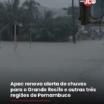 Apac renova alerta de chuvas para o Grande Recife e outras três regiões de Pernambuco