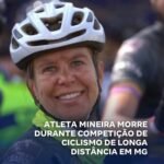 ATLETA MINEIRA MORRE DURANTE COMPETIÇÃO DE CICLISMO DE LONGA DISTÂNCIA EM MG