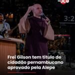 Frei Gilson tem título de cidadão pernambucano aprovado pela Alepe