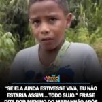 SE ELA AINDA ESTIVESSE VIVA, EU NÃO ESTARIA ASSIM… TODO SUJO.” FRASE DITA POR MENINO DO MARANHÃO APÓS PERDER A MÃE.