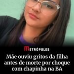 Mãe ouviu gritos da filha antes de morte por choque com chapinha na BA
