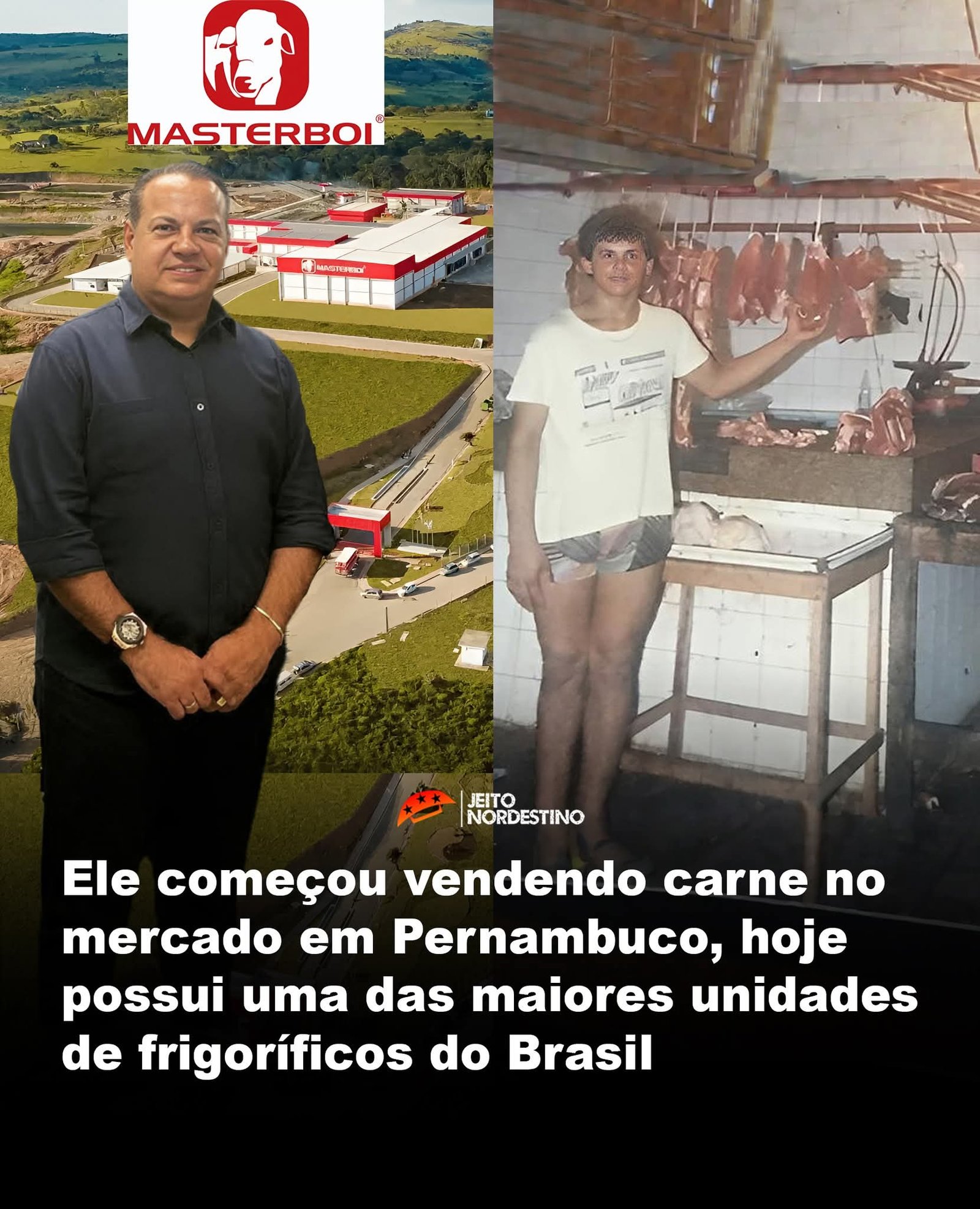 Ele começou vendendo carne no mercado em Pernambuco, hoje possui uma das maiores unidades de frigoríficos do Brasil