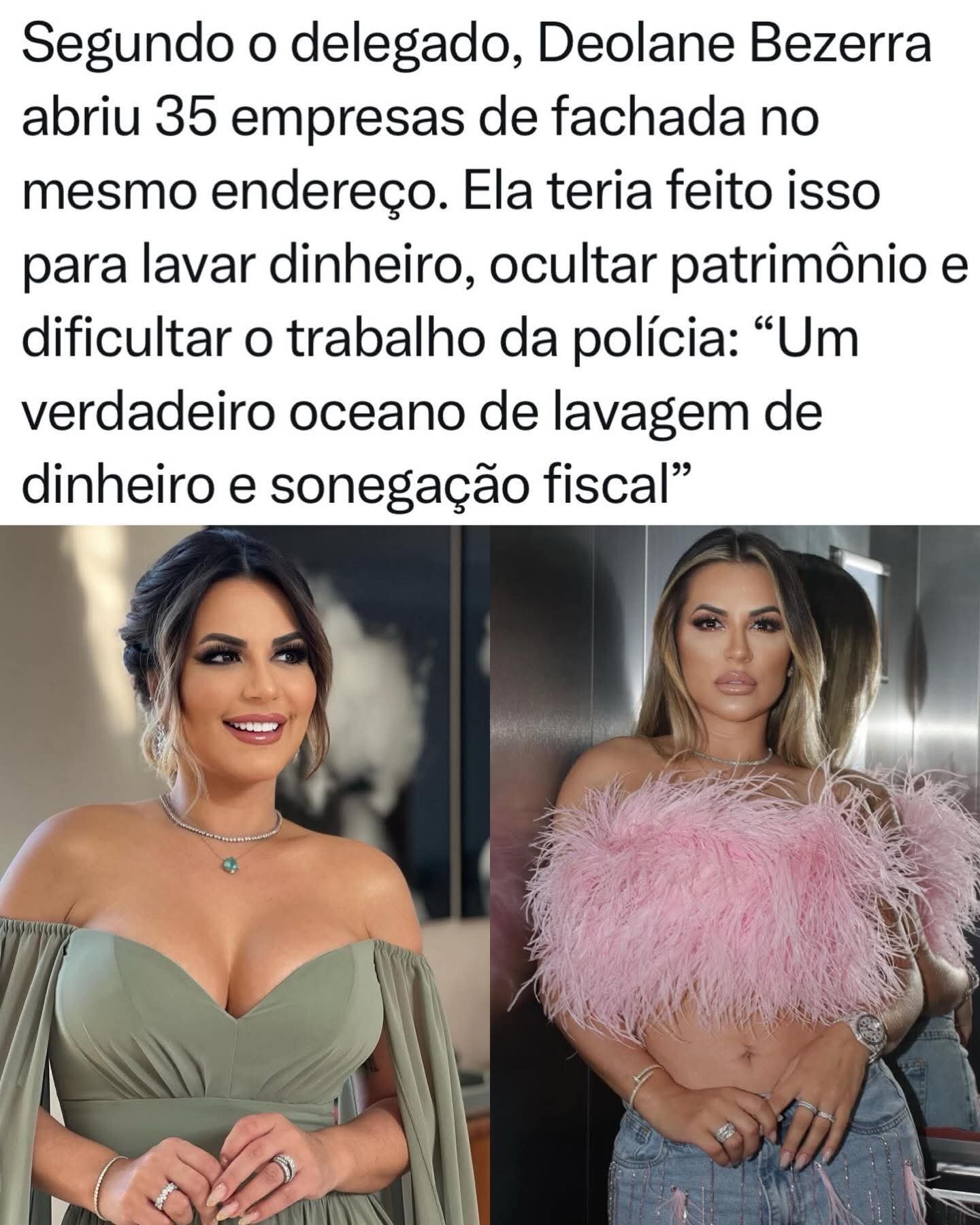 Segundo o delegado, Deolane Bezerra abriu 35 empresas de fachada no mesmo endereço. Ela teria feito isso para lavar dinheiro, ocultar patrimônio e dificultar o trabalho da polícia: “Um verdadeiro oceano de lavagem de dinheiro e sonegação fiscal”