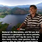 Natural do Maranhão, ele foi um dos primeiro a garimpar na serra pelada, tirou sozinho 411 kg de ouro, foi um dos mais ricos, mas gastou tudo, e viveu o fim da vida na simplicidade