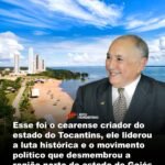Esse foi o cearense criador do estado do Tocantins, ele liderou a luta histórica e o movimento político que desmembrou a região norte do estado de Goiás