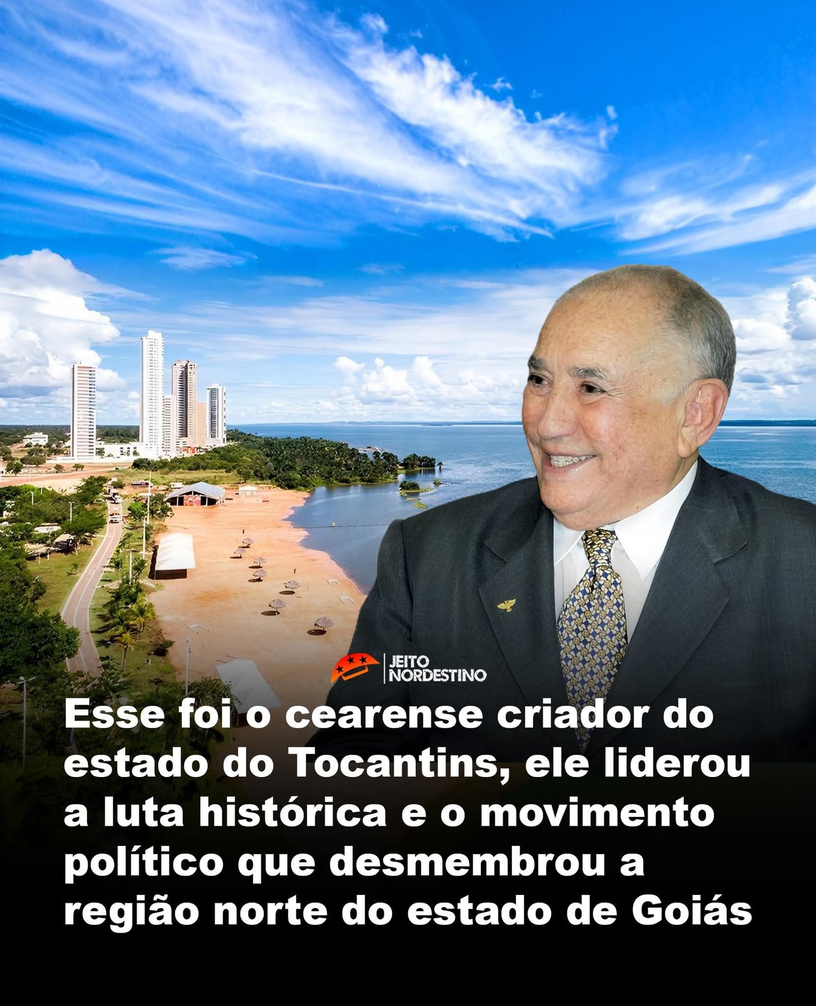 Esse foi o cearense criador do estado do Tocantins, ele liderou a luta histórica e o movimento político que desmembrou a região norte do estado de Goiás