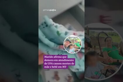 Marido afirma que demora em atendimento de UPA causou mortes de mãe e bebê em MT