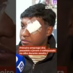 Primeiro emprego vira pesadelo e jovem é esfaqueado no olho durante assalto Primeiro emprego vira pesadelo e jovem é esfaqueado no olho durante assalto