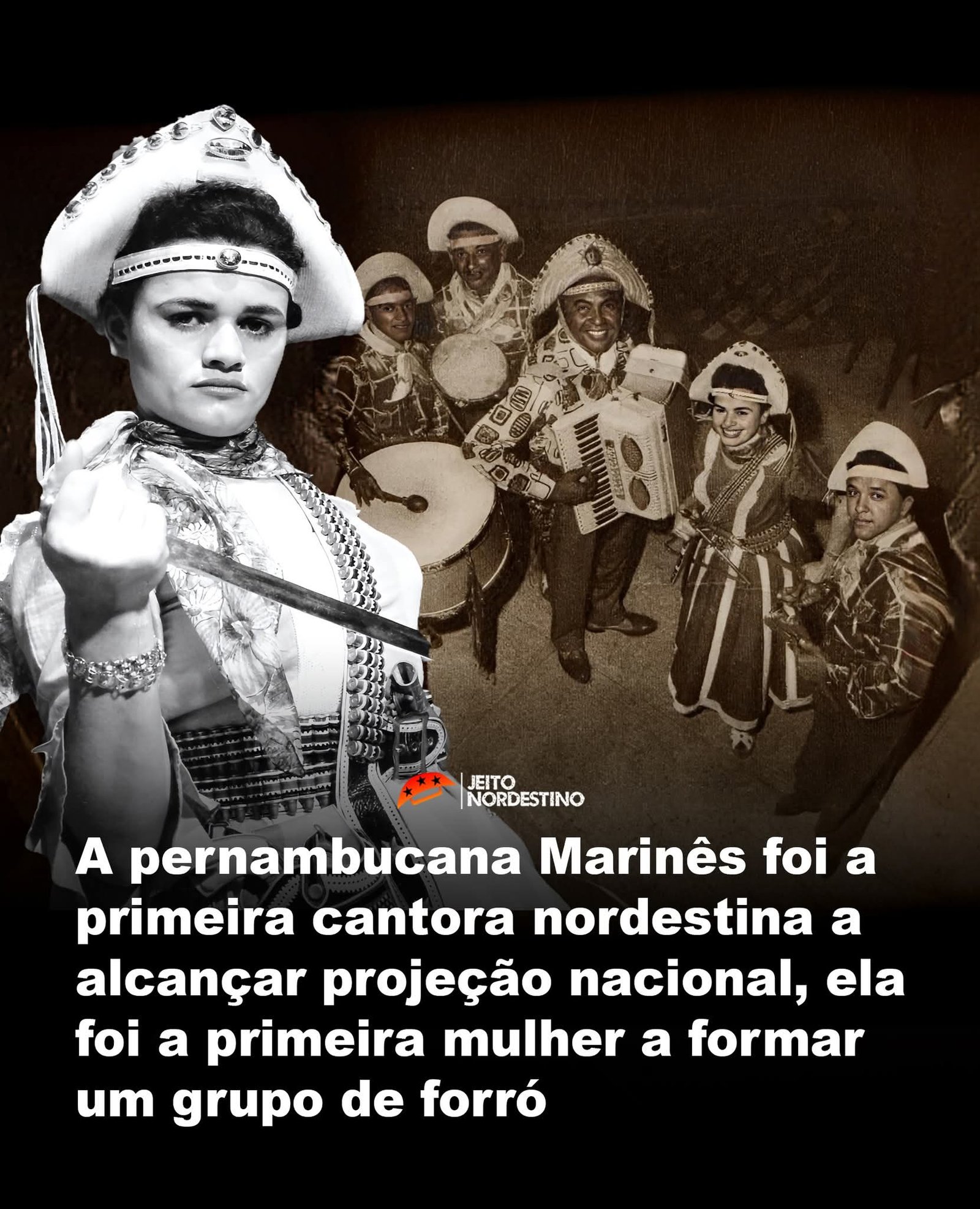 A pernambucana Marinês foi a primeira cantora nordestina a alcançar projeção nacional, ela foi a primeira mulher a formar um grupo de forró