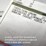 ANEEL MANTÉM BANDEIRA AMARELA E ENERGIA SEGUE MAIS CARA EM JUNHO ANEEL MANTÉM BANDEIRA AMARELA E ENERGIA SEGUE MAIS CARA EM JUNHO