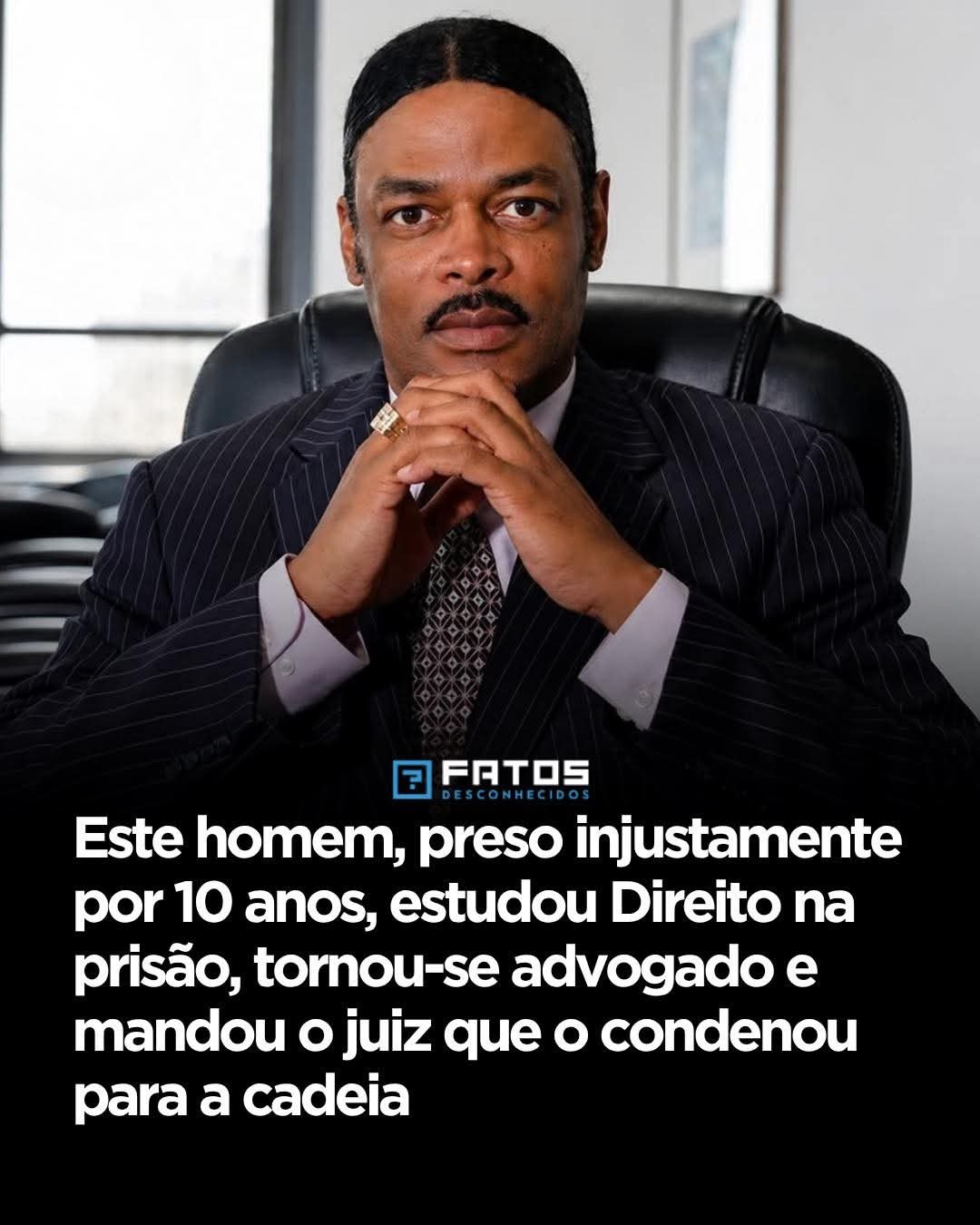 Este homem, preso injustamente por 10 anos, estudou Direito na prisão, tornou-se advogado e mandou o juiz que o condenou para a cadeia