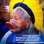 CACIQUE RAONI É INTERNADO NA UTI COM INFECÇÃO GRAVE EM MT