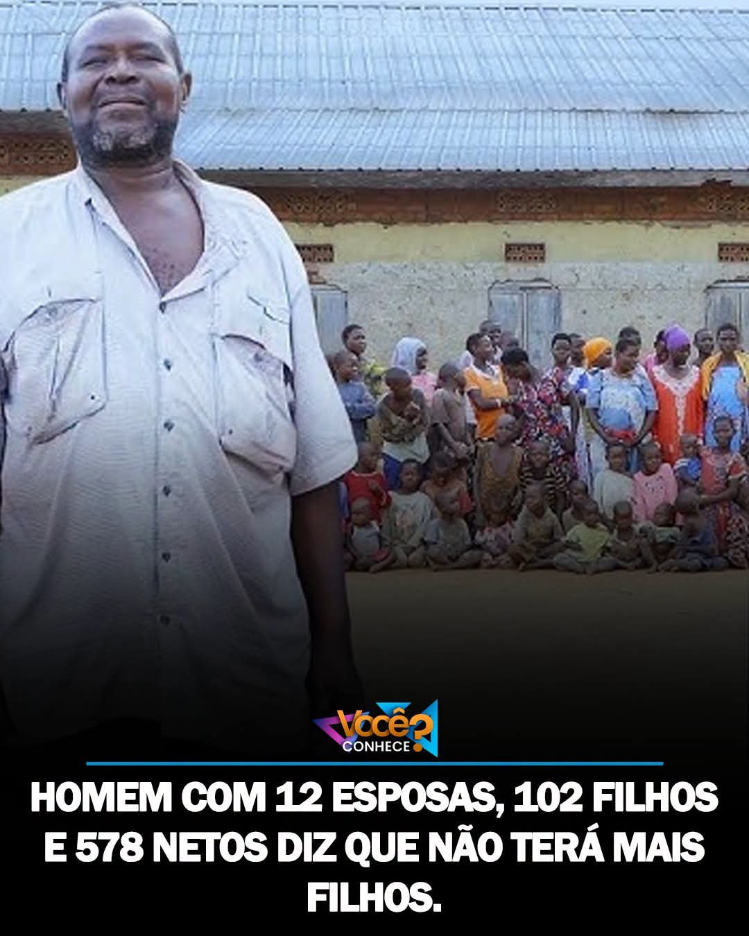 HOMEM COM 12 ESPOSAS, 102 FILHOS E 578 NETOS DIZ QUE NÃO TERÁ MAIS FILHOS. HOMEM COM 12 ESPOSAS, 102 FILHOS E 578 NETOS DIZ QUE NÃO TERÁ MAIS FILHOS.