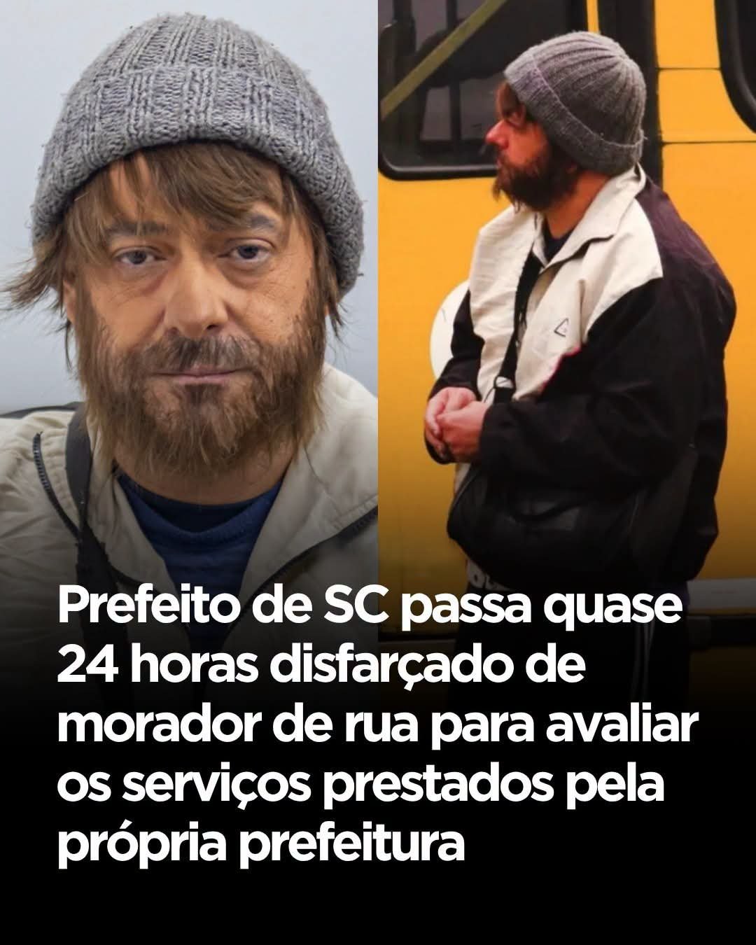 Prefeito de SC passa quase 24 horas disfarçado de morador de rua para avaliar os serviços prestados pela própria prefeitura Prefeito de SC passa quase 24 horas disfarçado de morador de rua para avaliar os serviços prestados pela própria prefeitura