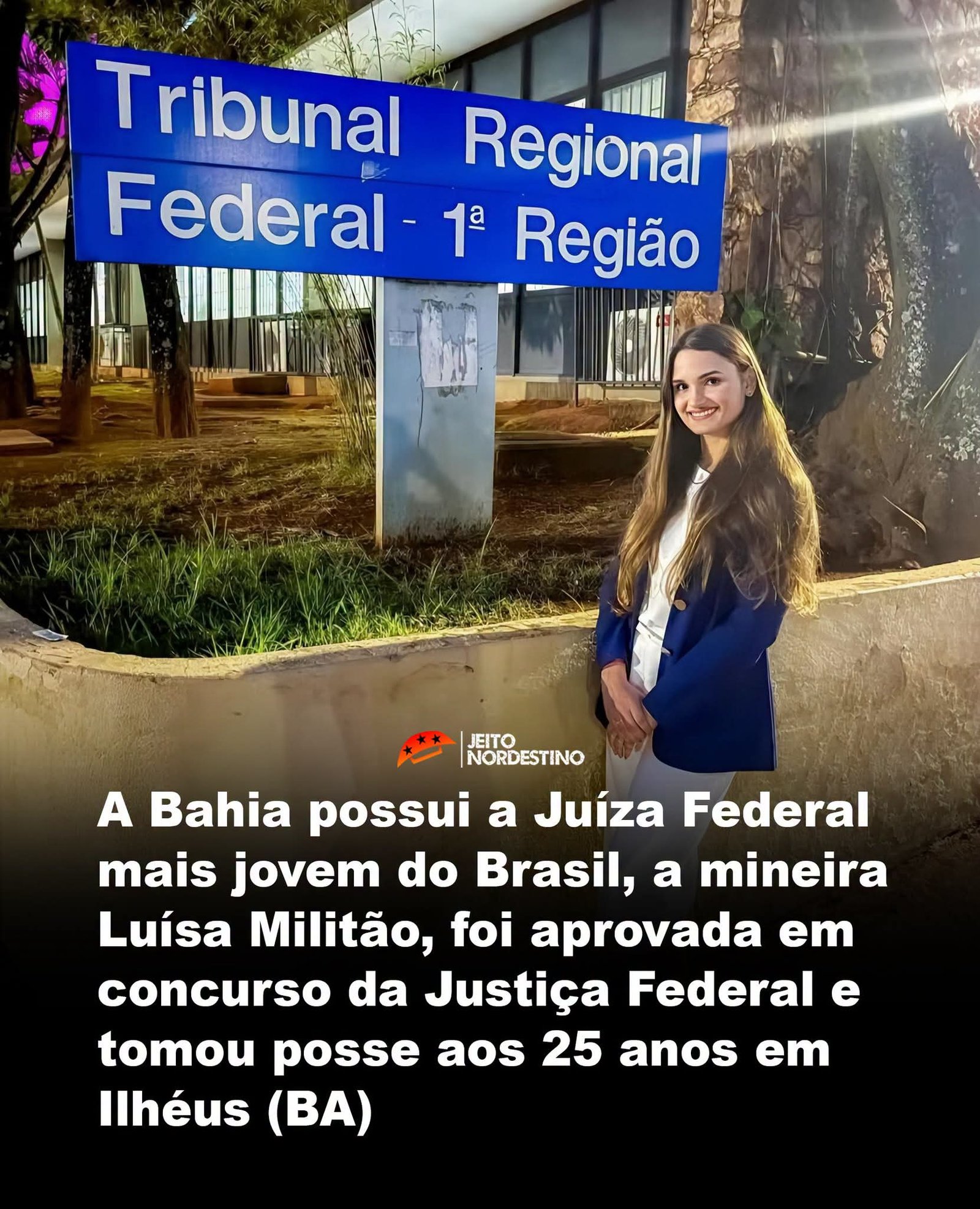 A Bahia possui a Juíza Federal mais jovem do Brasil, a mineira Luísa Militão, foi aprovada em concurso da Justiça Federal e tomou posse aos 25 anos em Ilhéus