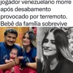 QUE TRAGÉDIA! Esposa dejogador venezuelano morre após desabamento provocado por terremoto. Bebê da família sobrevive
