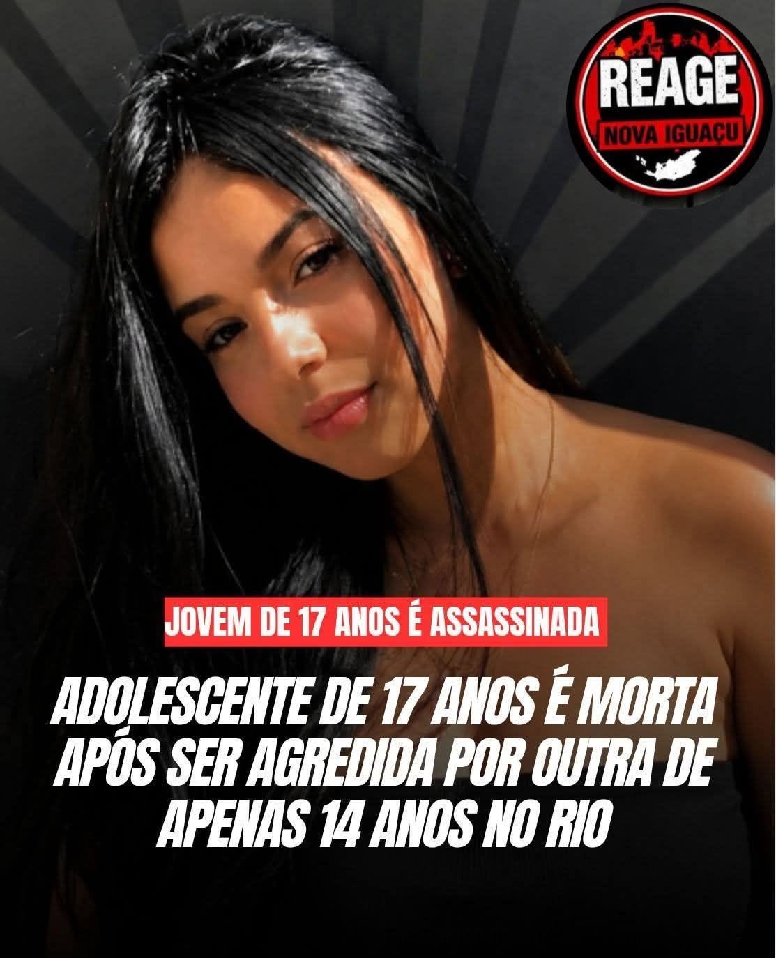 ADOLESCENTE DE 17 ANOS É MORTA APOS SER AGREDIDA POR OUTRA DE APENAS 14 ANOS NO RIO