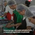 Desemprego até maio cai para 5,6%, o menor já registrado no período