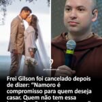 Frei Gilson foi cancelado depois de dizer: “Namoro é compromisso para quem deseja casar. Quem não tem essa intenção não deveria namorar.”