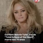 Cantora Bonnie Tyler, voz de “Total Eclipse of the Heart”, morre aos 75 anos