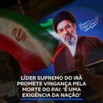 LÍDER SUPREMO DO IRĀ PROMETE VINGANÇA PELA MORTE DO PAI: ‘E UMA EXIGÊNCIA DA NAÇÃO’