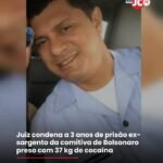Juiz condena a 3 anos de prisão ex- sargento da comitiva de Bolsonaro preso com 37 kg de cocaína