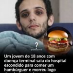 Um jovem de 18 anos com doença terminal saiu do hospital escondido para comer um hambúrguer e morreu logo depois de terminar.
