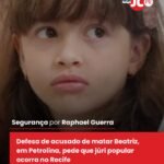 Defesa de acusado de matar Beatriz, em Petrolina, pede que júri popular ocorra no Recife