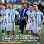 COM ABAIXO-ASSINADO, ARGENTINOS QUEREM REPETIR A FINAL DA COPA DO MUNDO