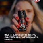 Nova lei autoriza venda de spray de pimenta para mulheres; confira as regras Nova lei autoriza venda de spray de pimenta para mulheres; confira as regras