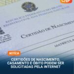 CERTIDÕES DE NASCIMENTO, CASAMENTO E ÓBITO PODEM SER SOLICITADAS PELA INTERNET CERTIDÕES DE NASCIMENTO, CASAMENTO E ÓBITO PODEM SER SOLICITADAS PELA INTERNET