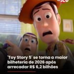 Toy Story 5′ se torna a maior bilheteria de 2026 após arrecadar R$ 6,2 bilhões Toy Story 5′ se torna a maior bilheteria de 2026 após arrecadar R$ 6,2 bilhões