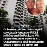 Cobertura do caso Matsunaga é colocada à venda por R$ 2,8 milhões em São Paulo, na Vila Leopoldina, zona oeste de SP. O apartamento está desocupado desde a época do crime, em maio de 2012. Cobertura do caso Matsunaga é colocada à venda por R$ 2,8 milhões em São Paulo, na Vila Leopoldina, zona oeste de SP. O apartamento está desocupado desde a época do crime, em maio de 2012.