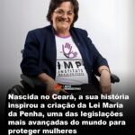 Nascida no Ceará, a sua história inspirou a criação da Lei Maria da Penha, uma das legislações mais avançadas do mundo para proteger mulheres
