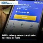 FGTS: saiba quanto o trabalhador receberá de lucro FGTS: saiba quanto o trabalhador receberá de lucro