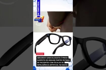 GINECOLOGISTA É PRESO APÓS GRAVAR PARTES ÍNTIMAS DE PACIENTES COM ÓCULOS DE IA DA META NA BAHIA GINECOLOGISTA É PRESO APÓS GRAVAR PARTES ÍNTIMAS DE PACIENTES COM ÓCULOS DE IA DA META NA BAHIA