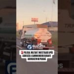 Policial Militar é flagrado agredindo covardemente caminhoneiro no Paraná.
