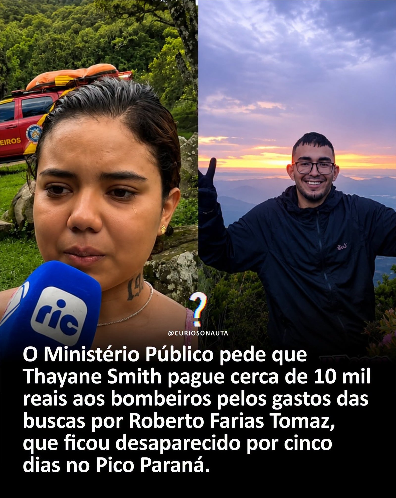 O Ministério Público pede que Thayane Smith pague cerca de 10 mil reais aos bombeiros pelos gastos das buscas por Roberto Farias Tomaz, que ficou desaparecido por cinco dias no Pico Paraná O Ministério Público pede que Thayane Smith pague cerca de 10 mil reais aos bombeiros pelos gastos das buscas por Roberto Farias Tomaz, que ficou desaparecido por cinco dias no Pico Paraná