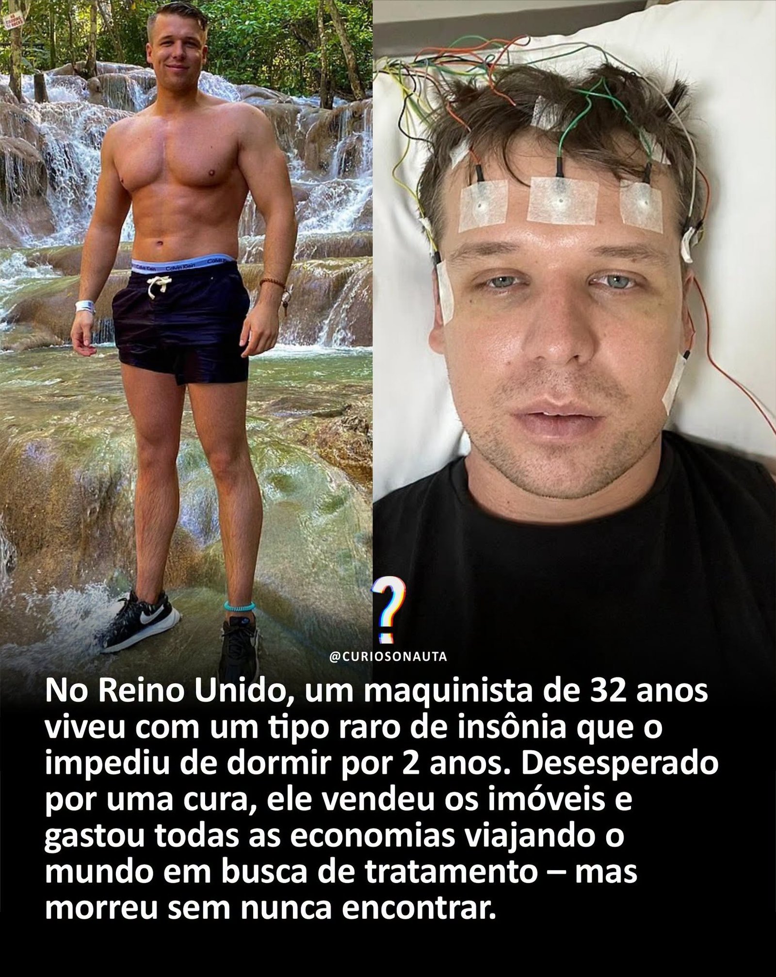 No Reino Unido, um maquinista de 32 anos viveu com um tipo raro de insônia que o impediu de dormir por 2 anos. Desesperado por uma cura, ele vendeu os imóveis e gastou todas as economias viajando o mundo em busca de tratamento – mas morreu sem nunca encontrar.