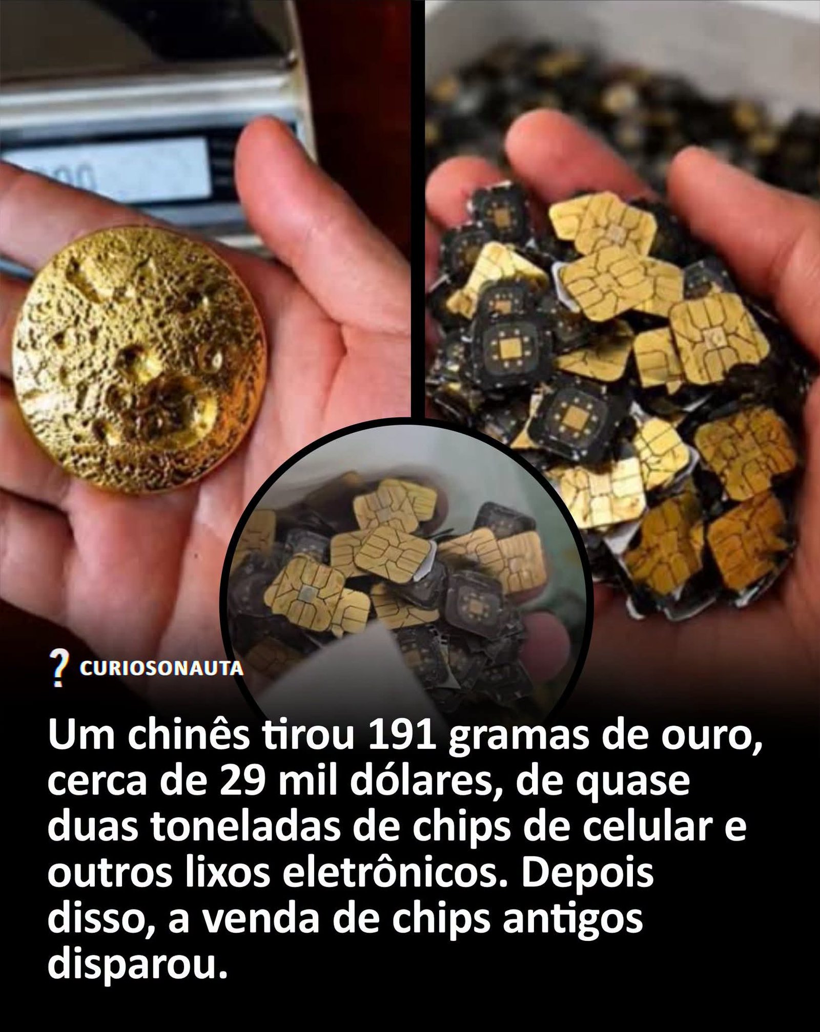 Um chinês tirou 191 gramas de ouro, cerca de 29 mil dólares, de quase duas toneladas de chips de celular e outros lixos eletrônicos. Depois disso, a venda de chips antigos disparou