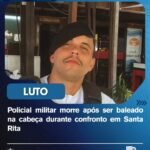 Policial militar morre após ser baleado na cabeça durante confronto em Santa Rita Policial militar morre após ser baleado na cabeça durante confronto em Santa Rita