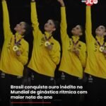 Brasil conquista ouro inédito no Mundial de ginástica rítmica com maior nota do ano Brasil conquista ouro inédito no Mundial de ginástica rítmica com maior nota do ano