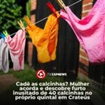 Cadê as calcinhas? Mulher acorda e descobre furto inusitado de 40 calcinhas no próprio quintal em Crateús Cadê as calcinhas? Mulher acorda e descobre furto inusitado de 40 calcinhas no próprio quintal em Crateús