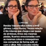 Renata Vasconcellos sobre a irmã gêmea, Lanza Mazza, “Nossa relação é tão intensa que chega a ser quase de simbiose, rimos das mesmas piadas, ficamos emocionadas com as mesmas coisas e conseguimos nos comunicar de forma sutil, só com o olhar. Não concebo minha vida sem ela Renata Vasconcellos sobre a irmã gêmea, Lanza Mazza, “Nossa relação é tão intensa que chega a ser quase de simbiose, rimos das mesmas piadas, ficamos emocionadas com as mesmas coisas e conseguimos nos comunicar de forma sutil, só com o olhar. Não concebo minha vida sem ela