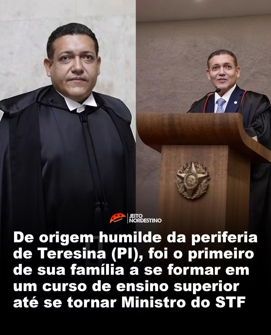 De origem humilde da periferia de Teresina (PI), foi o primeiro de sua família a se formar em um curso de ensino superior até se tornar Ministro do STF De origem humilde da periferia de Teresina (PI), foi o primeiro de sua família a se formar em um curso de ensino superior até se tornar Ministro do STF